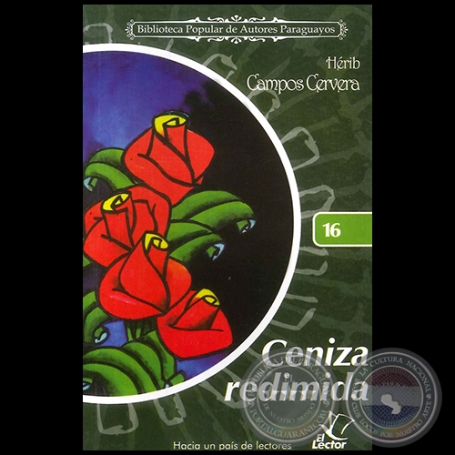 CENIZA REDIMIDA - Colección: BIBLIOTECA POPULAR DE AUTORES PARAGUAYOS - Número 16 - Autor: HÉRIB CAMPOS CERVERA - Año 2006
